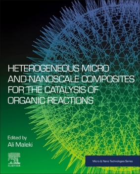 Paperback Heterogeneous Micro and Nanoscale Composites for the Catalysis of Organic Reactions Book
