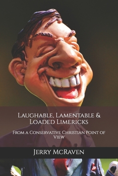 Paperback Laughable, Lamentable & Loaded Limericks: From a Conservative Christian Point of View Book