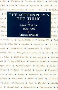 Hardcover The Screenplay's the Thing: Movie Criticism, 1986-1990 Book