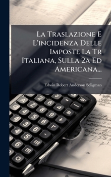 La Traslazione E L'incidenza Delle Imposte La Tr Italiana, Sulla 2a Ed Americana...