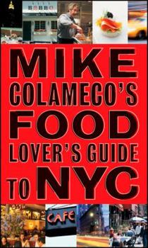 Paperback Mike Colameco's Food Lover's Guide to NYC: An Insider's Guide to New York City's Gastronomic Delights Book