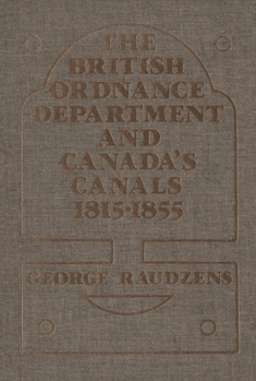 Hardcover The British Ordinance Department and Canada's Canals 1815-1855 Book