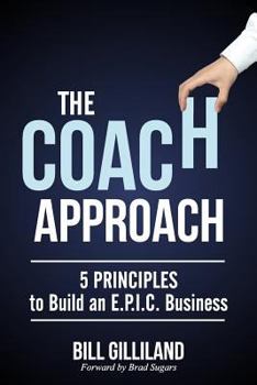 Paperback The Coach Approach: 5 Principles to Build an E.P.I.C. Business Book