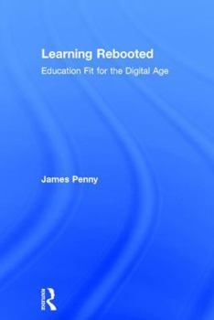Hardcover Learning Rebooted: Education Fit for the Digital Age Book