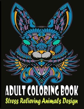 Adult Coloring Book: Adult Coloring Book with Flowers,Peacock, Birds, cocks, unicorn, Dogs, Cats, and many More!