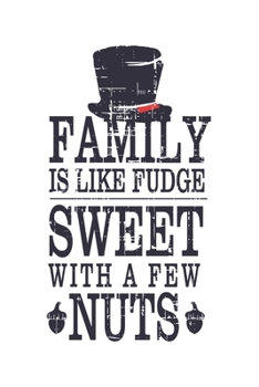 Paperback Family Is Like Fudge, Sweet With A Few Nuts: Hilarious Quote For Families Black Hat And Nuts With White Base (Christmas, Birthdays, Anniversaries) 6x9 Book