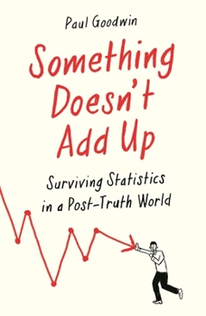 Paperback Something Doesn't Add Up: Surviving Statistics in a Number-Mad World Book