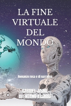 LA FINE VIRTUALE DEL MONDO: Romanzo rosa e di narrativa (Italian Edition)
