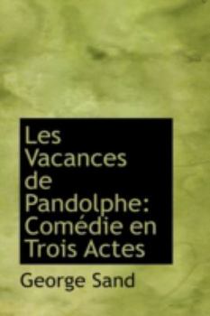 Paperback Les Vacances de Pandolphe: Com Die En Trois Actes Book