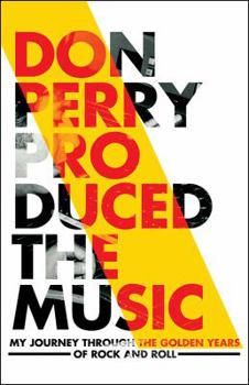 Paperback Don Perry Produced The Music: My Journey Through The Golden Years Of Rock and Roll Book