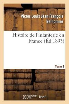 Paperback Histoire de l'Infanterie En France. Tome 1 [French] Book