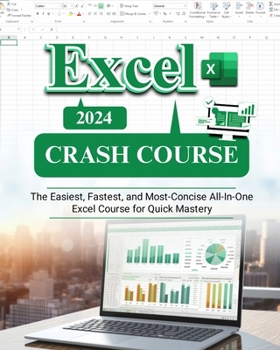 Paperback Excel Crash Course: The Easiest, Fastest and Most-Concise All-In-One Excel Course for Quick Mastery Book