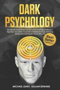Paperback Dark Psychology: The Ultimate Guide to Find Out The Secrets of Emotional Influence, Hypnotism, Deception, Covert NLP and Brainwashing t Book