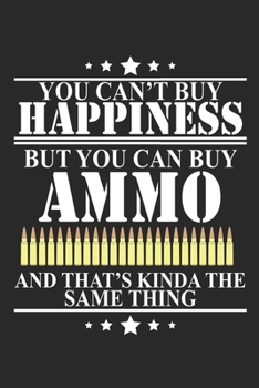 You can't buy Happiness but you can buy Ammo and that's kinda the same thing: Gun Lover s Dot Grid Notebook 6x9 Inches - 120 dotted pages for notes, ... | Organizer writing book planner diary