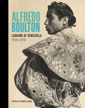 Hardcover Alfredo Boulton : Looking at Venezuela, 1928-1978 Book