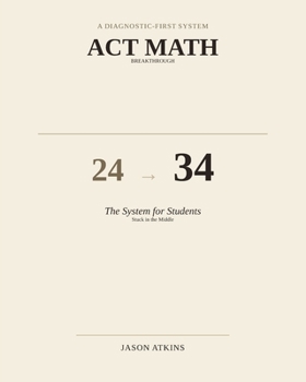 Paperback ACT Math Breakthrough: The 24-to-34 System for Students Stuck in the Middle: The Fastest Guide for the ACT Math Section Book