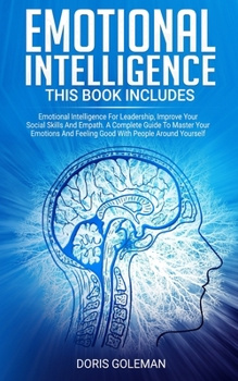 Paperback Emotional Intelligence: This Book Includes: Emotional Intelligence For Leadership, Improve Your Social Skills And Empath. A Complete Guide To Book