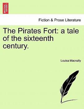 Paperback The Pirates Fort: A Tale of the Sixteenth Century. Book