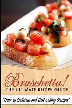 Paperback Bruschetta! the Ultimate Recipe Guide: Over 30 Delicious & Best Selling Recipes Book