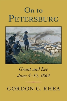 Hardcover On to Petersburg: Grant and Lee, June 4-15, 1864 Book