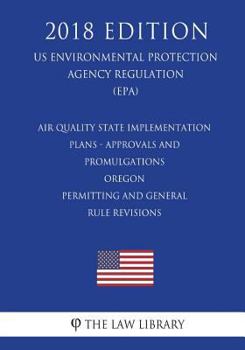 Air Quality State Implementation Plans - Approvals and Promulgations - Oregon - Permitting and General Rule Revisions (US Environmental Protection Agency Regulation) (EPA)