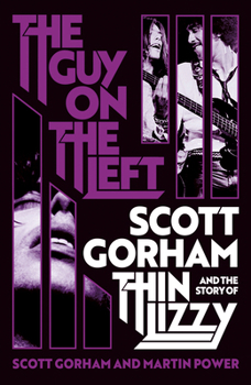 Hardcover The Guy on the Left: Scott Gorham and the Story of Thin Lizzy Book
