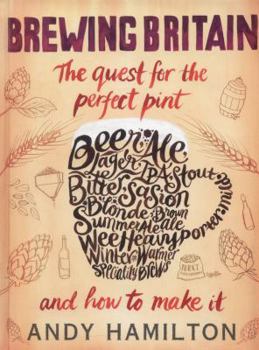 Hardcover Brewing Britain: The Quest for the Perfect Pint and How to Make It Book