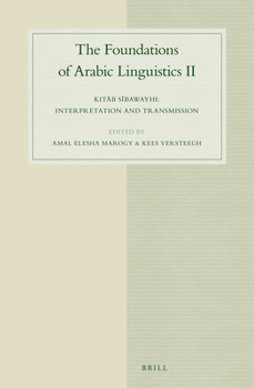 Hardcover The Foundations of Arabic Linguistics II: Kitāb Sībawayhi: Interpretation and Transmission Book