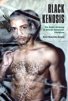 Black Kenosis: The Erotic Undoing of African American Literature