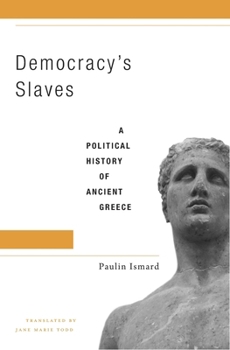 Hardcover Democracy's Slaves: A Political History of Ancient Greece Book