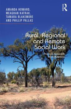 Hardcover Rural, Regional and Remote Social Work: Practice Research from Australia Book
