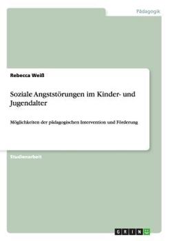 Paperback Soziale Angststörungen im Kinder- und Jugendalter: Möglichkeiten der pädagogischen Intervention und Förderung [German] Book
