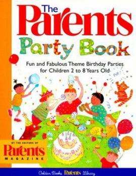 Paperback The Parents' Party Book: Fun and Fabulous Theme Birthday Parties for Children 2 to 8 Years Old Book