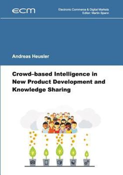 Paperback Crowd-based Intelligence in New Product Development and Knowledge Sharing Book