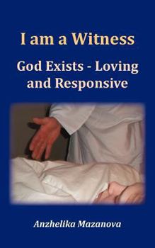 Paperback I am a Witness: God Exists - Loving and Responsive Book