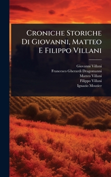 Hardcover Croniche Storiche Di Giovanni, Matteo E Filippo Villani [Italian] Book