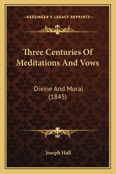 Paperback Three Centuries Of Meditations And Vows: Divine And Moral (1845) Book