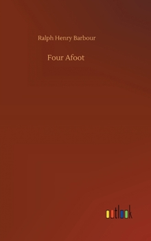Four Afoot: Being the Adventures of the Big Four on the Highway - Book #3 of the Big Four Series