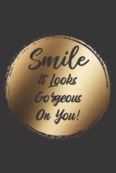 Paperback Smile It Looks Gorgeous On You!. Blank Lined Journal/notebook Personal Or Office Use. Inspirational/Motivational Quote: 6 x 9 / 120 Pages. Great Gift Book