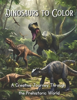 Dinosaurs to Color: A Creative Journey Through the Prehistoric World