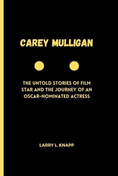 Paperback Carey Mulligan: The Untold Stories of Film star and the Journey of an Oscar-Nominated Actress Book