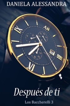 Después de Ti (Baccherelli) (Spanish Edition) - Book #3 of the Los Baccherelli