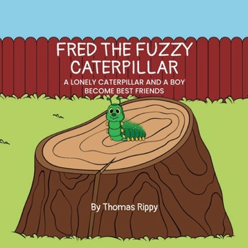Paperback Fred the Fuzzy Caterplillar: A Lonely Caterpillar and a Boy Become Best Friends Book