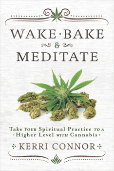 Paperback Wake, Bake & Meditate: Take Your Spiritual Practice to a Higher Level with Cannabis Book