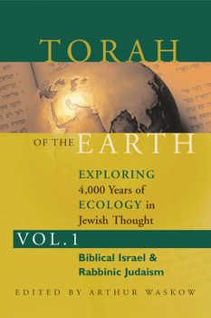 Paperback Torah of the Earth Vol 1: Exploring 4,000 Years of Ecology in Jewish Thought: Zionism & Eco-Judaism Book