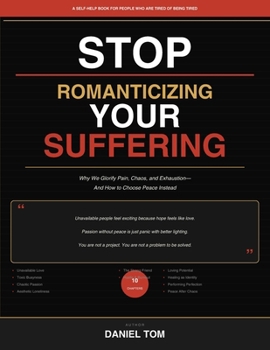 Paperback Stop Romanticizing Your Suffering: Why We Fall for Pain, Chaos, and Exhaustion- And How to Choose Peace Instead Book