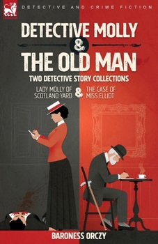 Paperback Detective Molly & the Old Man-Two Detective Story Collections: Lady Molly of Scotland Yard & The Case of Miss Elliott Book