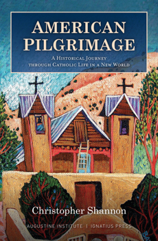 Hardcover American Pilgrimage: A Historical Journey Through Catholic Life in a New World Book