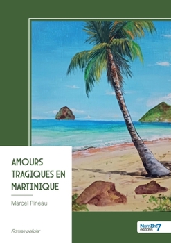 Amours tragiques en Martinique (French Edition)
