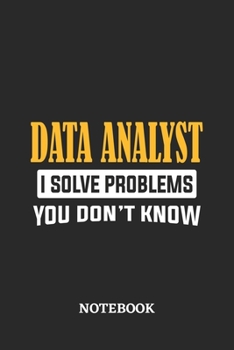 Data Analyst I Solve Problems You Don't Know Notebook: 6x9 inches - 110 graph paper, quad ruled, squared, grid paper pages • Greatest Passionate Office Job Journal Utility • Gift, Present Idea